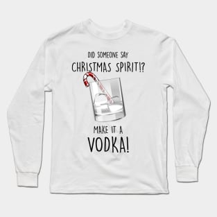 My Christmas Spirit is Vodka Long Sleeve T-Shirt